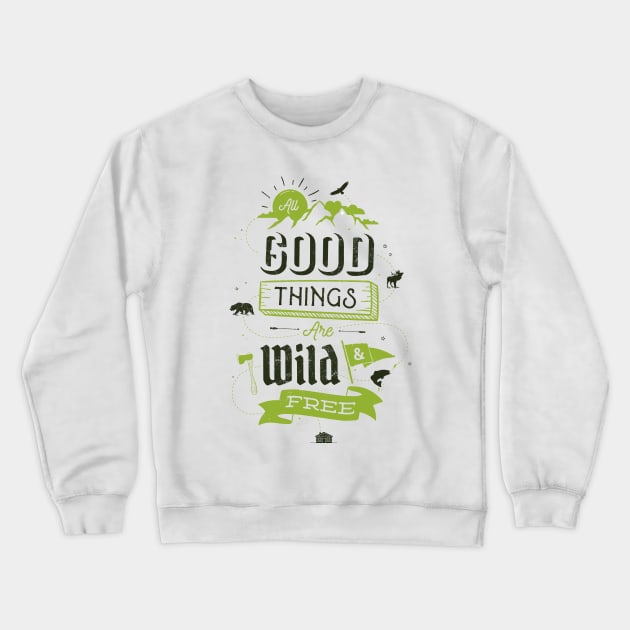 ALL GOOD THINGS ARE WILD AND FREE Crewneck Sweatshirt by snevi